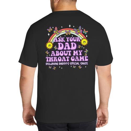 Ask Your Dad My Throat Game Embarrassing Adult Humor Big And Tall Men's T-Shirt Back Print - Father's Day Fun