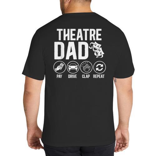Theatre Dad Pay Drive Theatre Actress Dad Theater Father Big And Tall Men's T-Shirt Back Print - Father's Day Fun