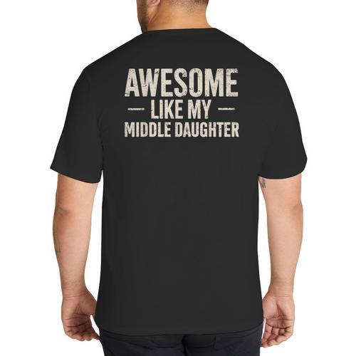 Awesome Like My Middle Daughter Dad Joke Father's Day Big And Tall Men's T-Shirt Back Print - Father's Day Fun