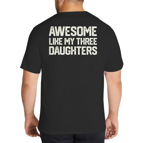 Awesome Like My Three Daughters Dad Joke Small Big And Tall Men's T-Shirt Back Print - Father's Day Fun