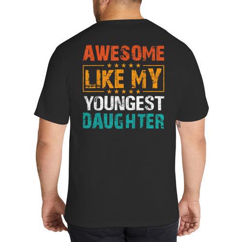 Awesome Like My Youngest Daughter Father’s Day Humor Dad Mom Big And Tall Men's T-Shirt Back Print - Father's Day Fun