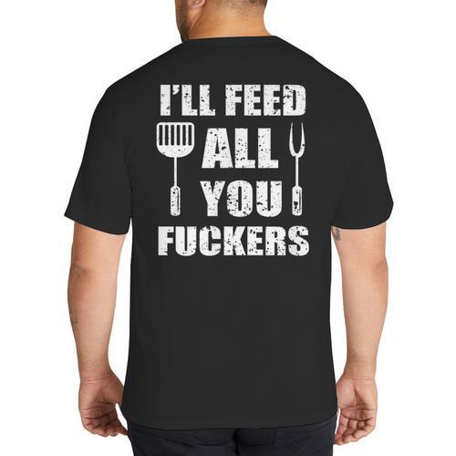 BBQ Dad Joke I'Ll Feed All You Fuckers Barbecue Cookout Chef Big And Tall Men's T-Shirt Back Print - Father's Day Fun