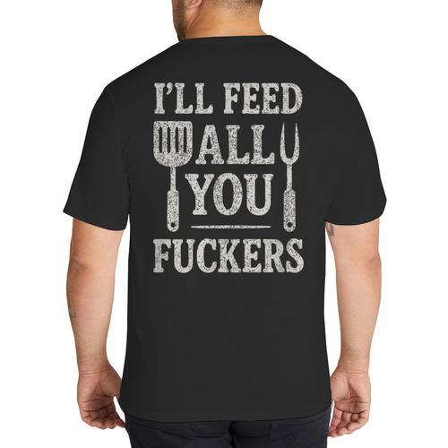 BBQ I’Ll Feed All You Fuckers BBQ Dad Cooking Grilling Big And Tall Men's T-Shirt Back Print - Father's Day Fun