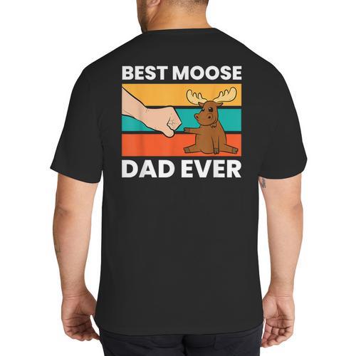 Best Moose Dad Ever Moose Big And Tall Men's T-Shirt Back Print - Father's Day Fun