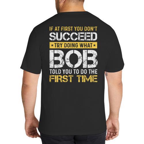 Bob If At First You Don't Succeed Father's Day Bob Dad Big And Tall Men's T-Shirt Back Print - Father's Day Fun