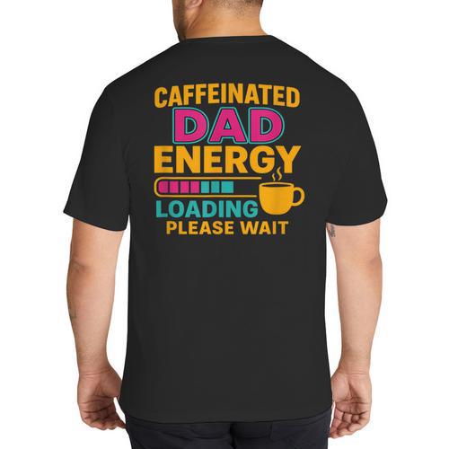 Caffeinated Dad Energy Loading Please Wait Coffee Humor Big And Tall Men's T-Shirt Back Print - Father's Day Fun