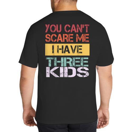 You Can't Scare Me I Have Three Kids Sons Mom Dad Joke Big And Tall Men's T-Shirt Back Print - Father's Day Fun