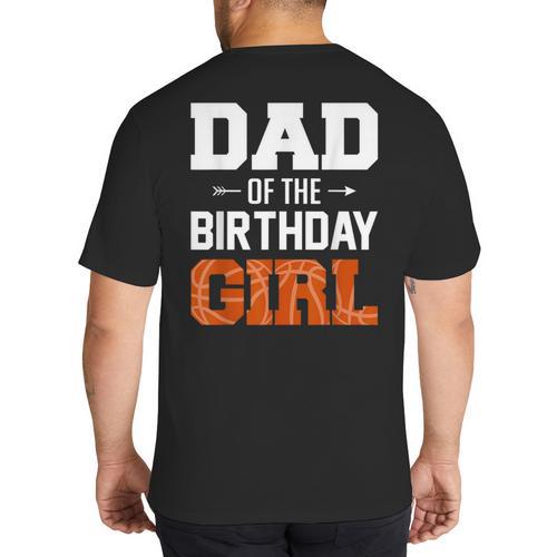 Dad Of The Birthday Girl Basketball Dad Family Matching Big And Tall Men's T-Shirt Back Print - Father's Day Fun