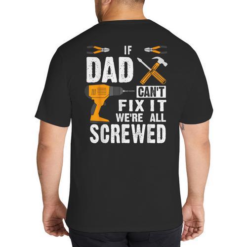 If Dad Can't Fix It We'Re All Screwed Big And Tall Men's T-Shirt Back Print - Father's Day Fun