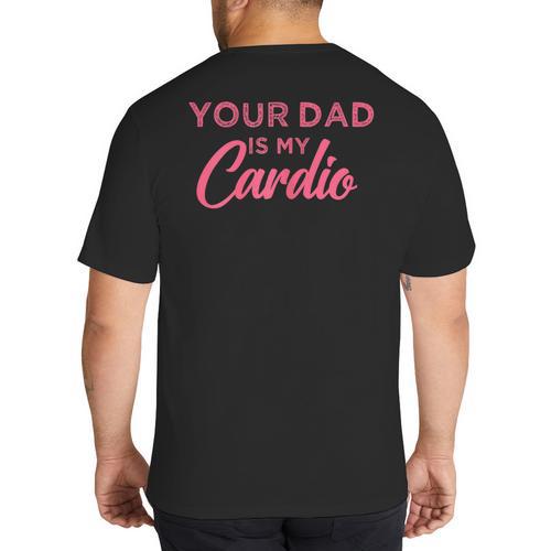 Your Dad Is My Cardio Big And Tall Men's T-Shirt Back Print - Father's Day Fun