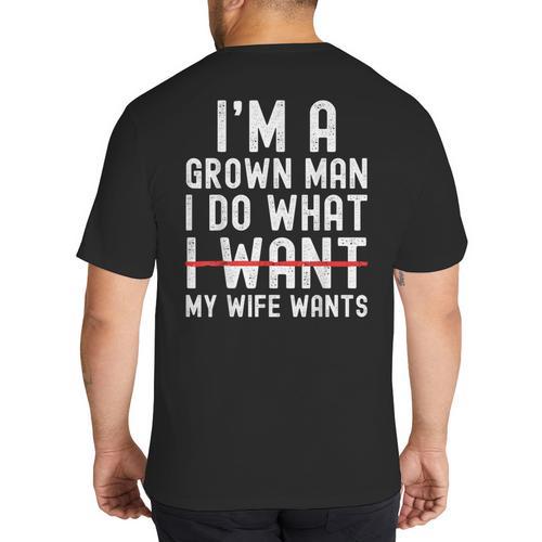 Dad Husband I'm A Grown Man I Do What My Wife Wants Big And Tall Men's T-Shirt Back Print - Father's Day Fun