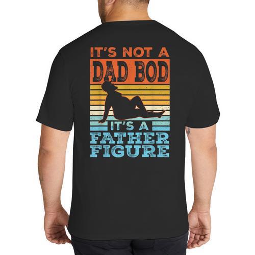 Dad Its Not A Dad BOD Its A Father Figure Graphic Big And Tall Men's T-Shirt Back Print - Father's Day Fun