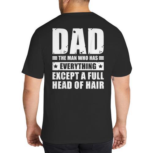 Dad The Man Who Has Everything But Hair Father's Day Big And Tall Men's T-Shirt Back Print - Father's Day Fun