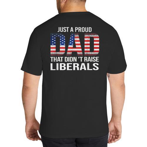 Dad Man Saying Proud Dad That Didn't Raise Liberals Big And Tall Men's T-Shirt Back Print - Father's Day Fun