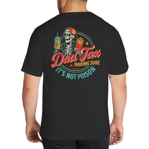 Dad Tax Making Sure It's Not Poison Father's Day Big And Tall Men's T-Shirt Back Print - Father's Day Fun