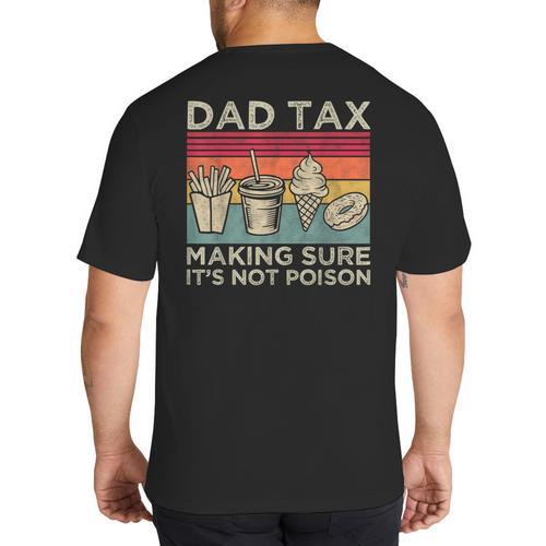 Dad Tax Making Sure It's Not Poison Men Father’s Day Big And Tall Men's T-Shirt Back Print - Father's Day Fun