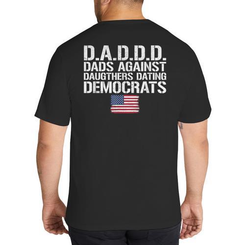 Daddd Shirt Dads Against Daughters Dating Democrats Big And Tall Men's T-Shirt Back Print - Father's Day Fun