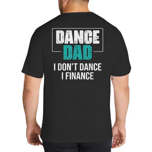 Dance Dad I Don't Dance I Finance Dad Saying Dancer Big And Tall Men's T-Shirt Back Print - Father's Day Fun