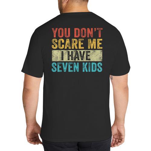 You Don't Scare Me I Have Seven Kids Mom Dad Vintage Retro Big And Tall Men's T-Shirt Back Print - Father's Day Fun