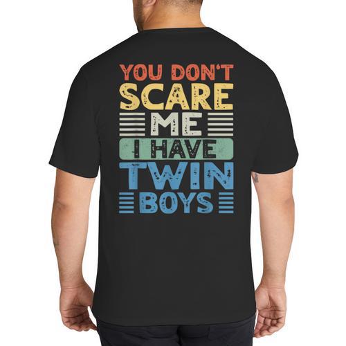 You Don't Scare Me I Have Twin Boys Dad Mom Big And Tall Men's T-Shirt Back Print - Father's Day Fun
