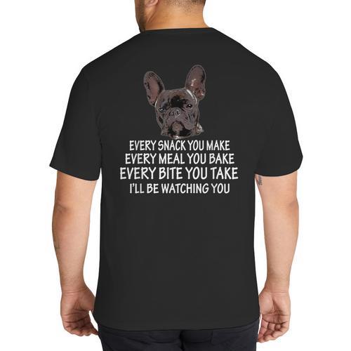 Every Snack You Make French Bulldog Mom And Frenchie Dad Big And Tall Men's T-Shirt Back Print - Father's Day Fun