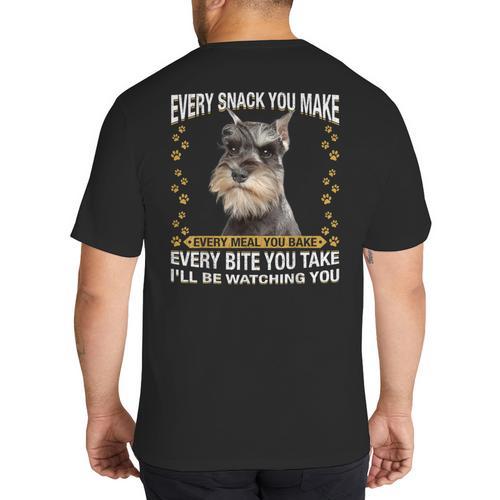 Every Snack You Make Miniature Schnauzer Dog Mom Dad Big And Tall Men's T-Shirt Back Print - Father's Day Fun