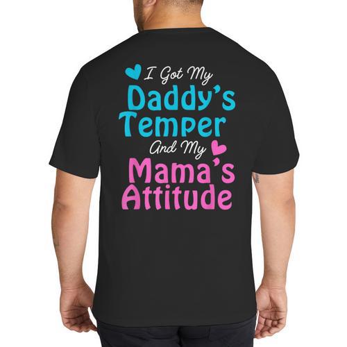Family Tee I Got My Daddy's Temper And Mama's Attitude Big And Tall Men's T-Shirt Back Print - Father's Day Fun