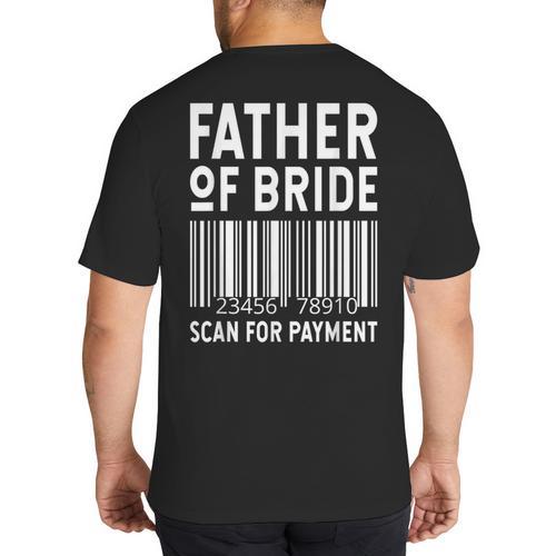 Father Of The Bride Scan For Wedding Marriage Bride Dad Big And Tall Men's T-Shirt Back Print - Father's Day Fun