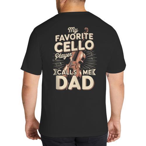 My Favorite Cello Player Calls Me Dad Fathers Day Big And Tall Men's T-Shirt Back Print - Father's Day Fun