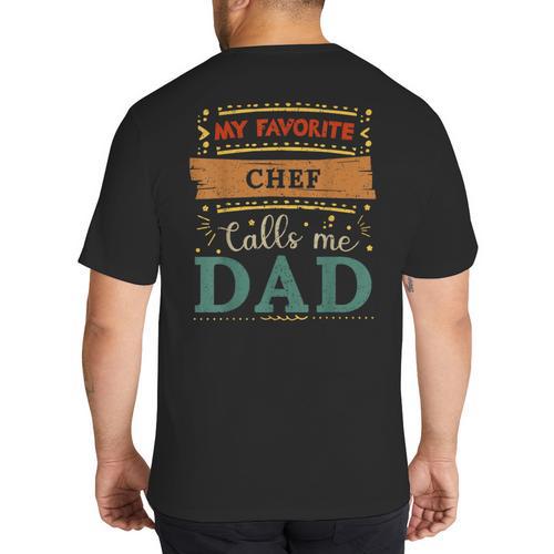 My Favorite Chef Calls Me Dad Chef Dad Big And Tall Men's T-Shirt Back Print - Father's Day Fun