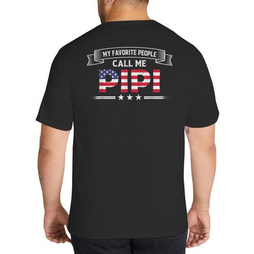 My Favorite People Call Me Pipi USA Flag Dad Father's Day For Men Big And Tall Men's T-Shirt Back Print - Father's Day Fun