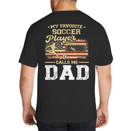 My Favorite Soccer Player Calls Me Dad US Flag Fathers Day Big And Tall Men's T-Shirt Back Print - Father's Day Fun