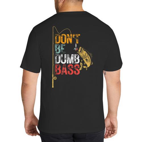 Fishing Jokes Dad Dont Be A Dumb Bass Fish Fisherman Big And Tall Men's T-Shirt Back Print - Father's Day Fun