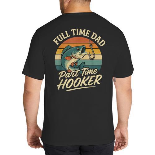 Full Time Dad Part Time Hooker Fishing Humor Fathers Day Big And Tall Men's T-Shirt Back Print - Father's Day Fun