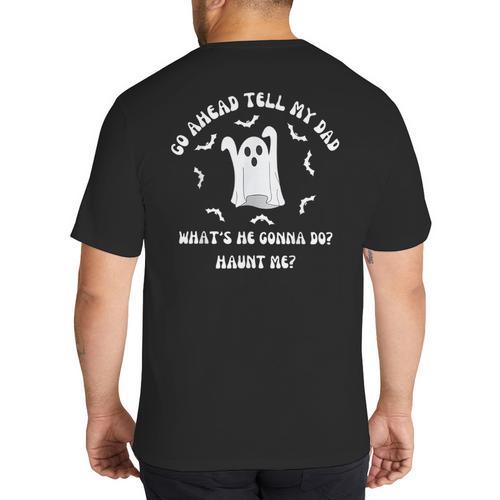 Go Ahead Tell My Dad What's He Gonna Do Haunt Me Halloween Big And Tall Men's T-Shirt Back Print - Father's Day Fun