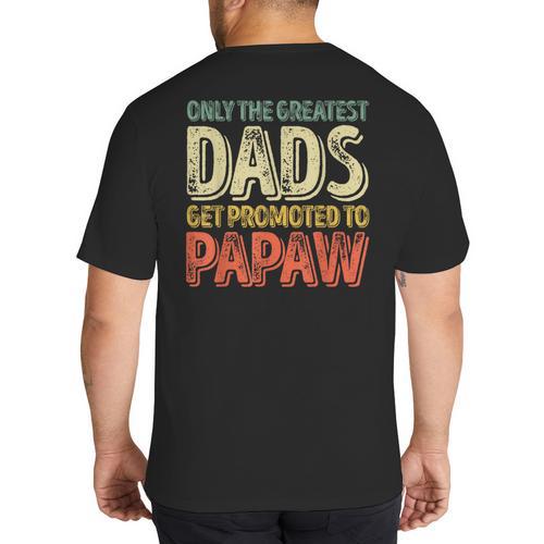Only The Greatest Dads Get Promoted To Papaw Big And Tall Men's T-Shirt Back Print - Father's Day Fun