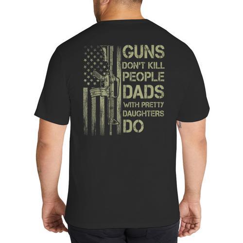 Guns Don't Kill People Dads With Pretty Daughters Humor Dad Big And Tall Men's T-Shirt Back Print - Father's Day Fun