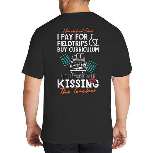 Homeschool Dad Kissing The Teacher Homeschool Dad Men Women Kids Big And Tall Men's T-Shirt Back Print - Father's Day Fun