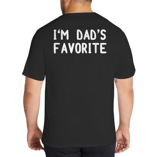 I'm Dad's Favorite Tee Sarcastic Humor T-Shirt Big And Tall Men's T-Shirt Back Print - Father's Day Fun