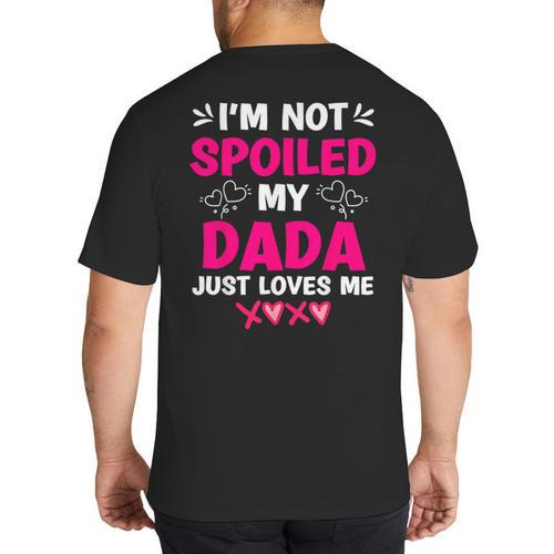 I'm Not Spoiled My Dada Just Loves Me Kids Girls Daughter Big And Tall Men's T-Shirt Back Print - Father's Day Fun