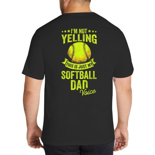 I'm Not Yelling This Is Just My Softball Dad Voice Big And Tall Men's T-Shirt Back Print - Father's Day Fun