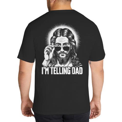 I'm Telling Dad Jesus Big And Tall Men's T-Shirt Back Print - Father's Day Fun