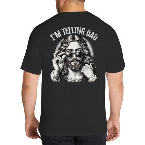 I'm Telling Dad Saying Religious Christian Jesus Meme Big And Tall Men's T-Shirt Back Print - Father's Day Fun