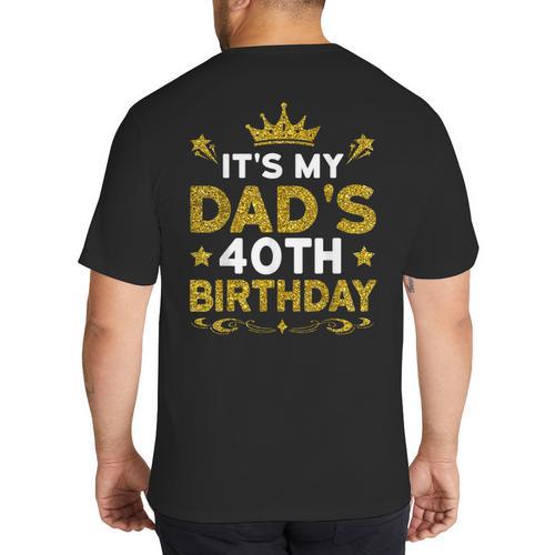 It's My Dad's 40th Birthday Happy Birthday 40 Years Old Big And Tall Men's T-Shirt Back Print - Father's Day Fun