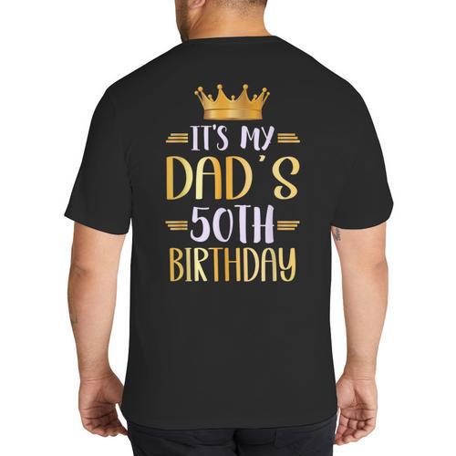 It's My Dad's 50th Birthday Happy 50 Years Old Big And Tall Men's T-Shirt Back Print - Father's Day Fun