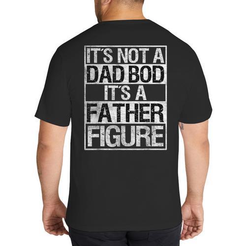 It's Not A Dad Bod It's A Father Figure Fathers Day Dad Big And Tall Men's T-Shirt Back Print - Father's Day Fun