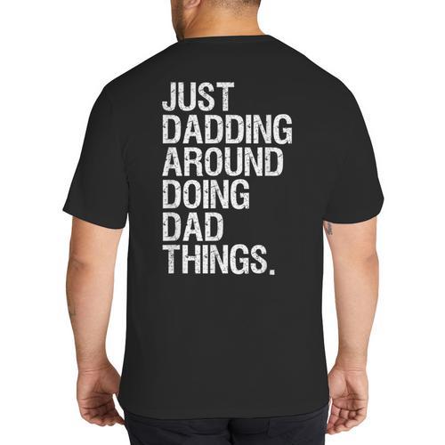 Just Dadding Around Doing Dad Things For Dads Father's Day Big And Tall Men's T-Shirt Back Print - Father's Day Fun