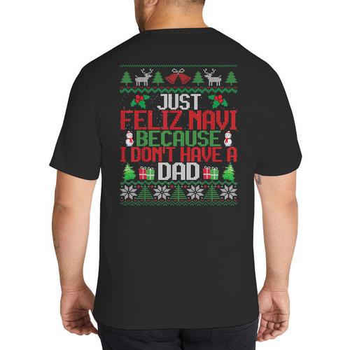 Just Feliz Navi Because I Don't Have A Dad Ugly Christmas Big And Tall Men's T-Shirt Back Print - Father's Day Fun