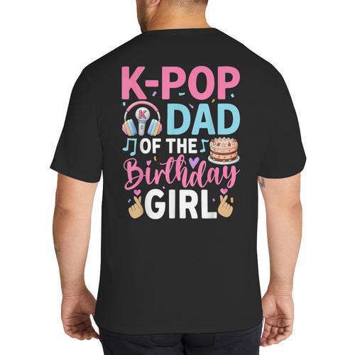 K-Pop Dad Of The Birthday Girl Big And Tall Men's T-Shirt Back Print - Father's Day Fun