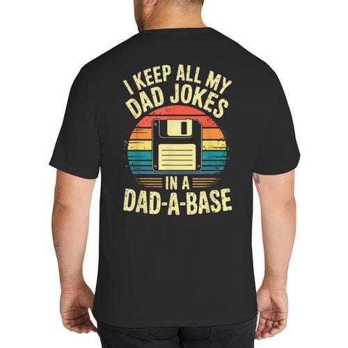 I Keep All My Dad Jokes In A Dad-A-Base Shirt Men Dad Joke Big And Tall Men's T-Shirt Back Print - Father's Day Fun